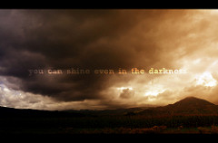 You can shine even in the darkness